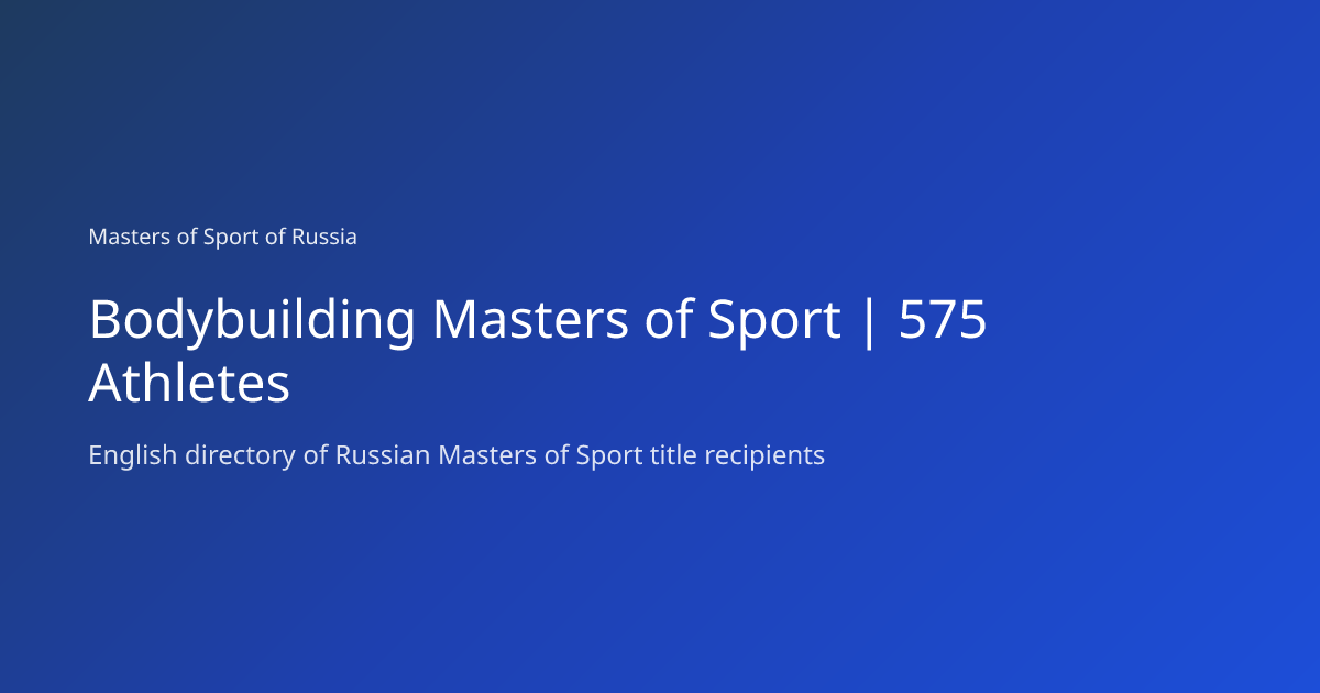 Bodybuilding Masters of Sport | 575 Athletes | Masters of Sport of Russia