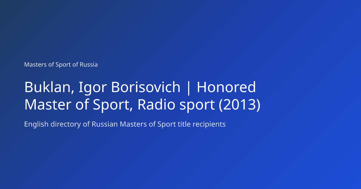 Buklan, Igor Borisovich | Honored Master of Sport, Radio sport (2013 ...
