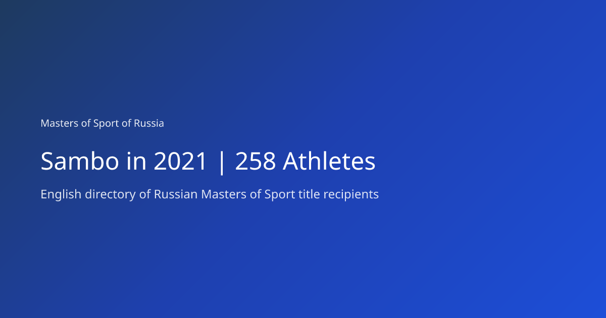 Sambo in 2021 | 258 Athletes | Masters of Sport of Russia